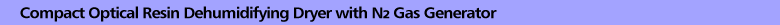 Compact Optical Resin Dehumidifying Dryer with N2 Gas Generator